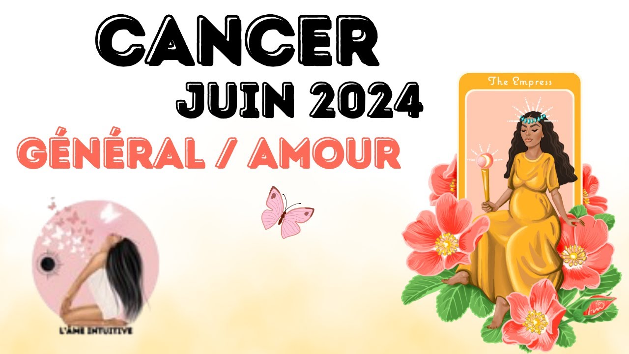 CANCER JUIN 2024 - GÉNÉRAL / AMOUR
