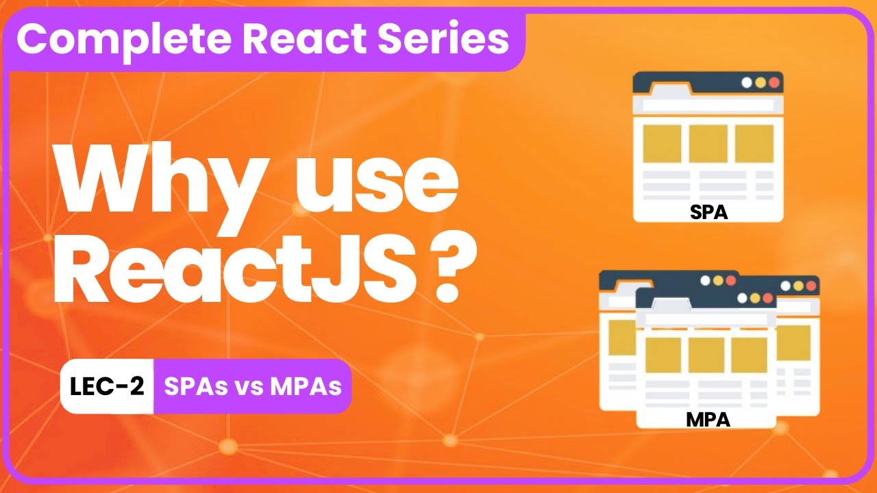 Lec-02 | Why we should use ReactJS | Single Page Application Vs Multipage Application