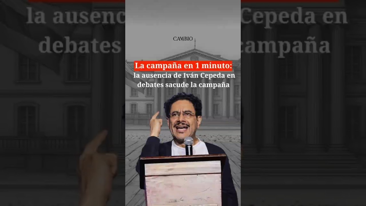 La campa&ntilde;a en un minuto: la ausencia de Iv&aacute;n Cepeda en debates sacude la campa&ntilde;a| CAMBIO