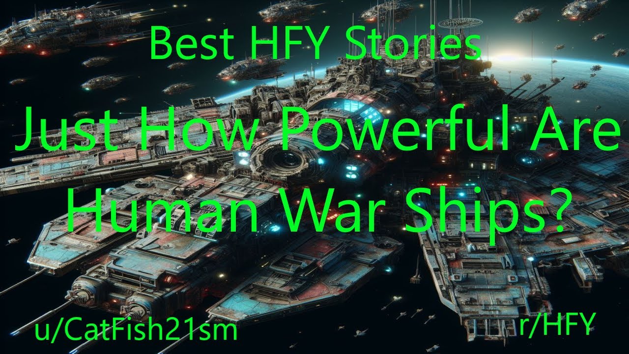 Best HFY Sci-Fi Stories: Just How Powerful Are Human War Ships?