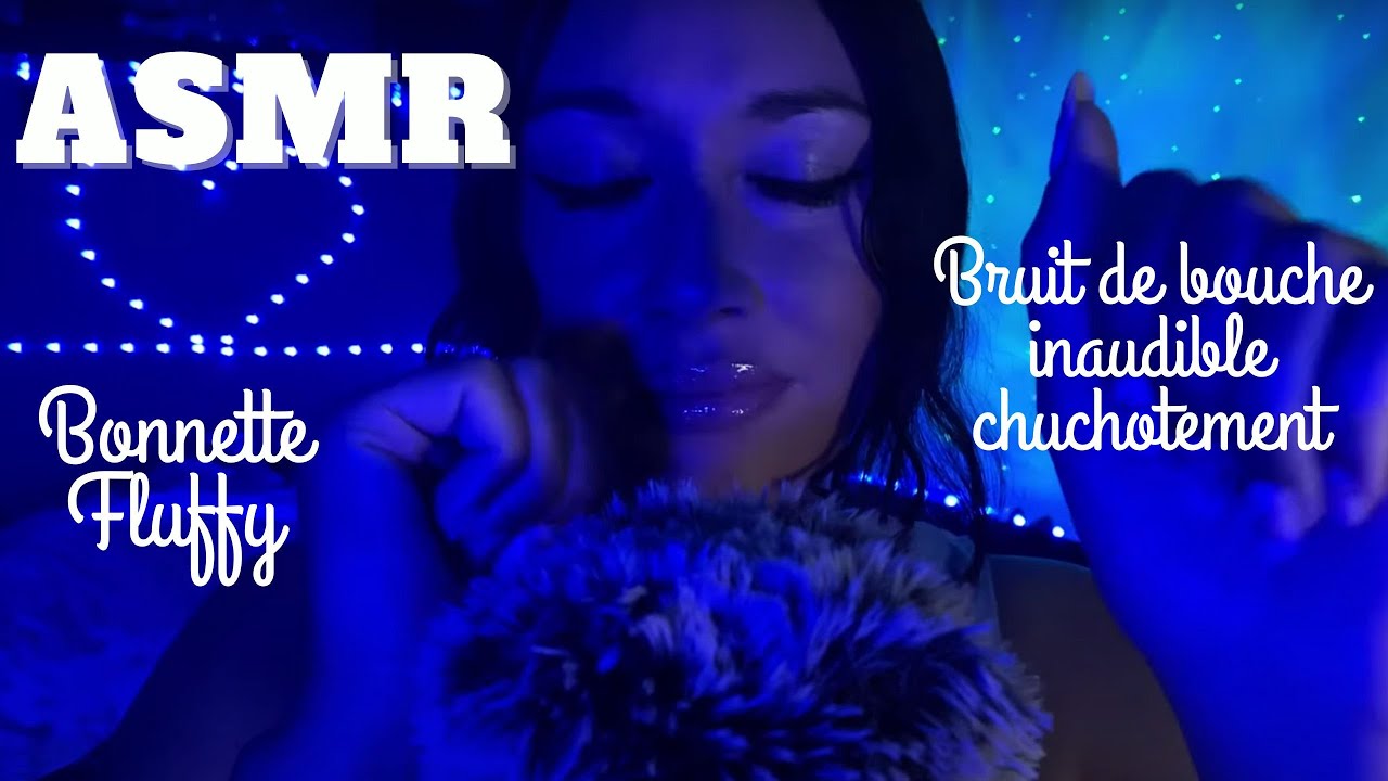 ASMR / bonnette FLUFFY : bruit de bouche, inaudible, chuchotement, bruit de mains...