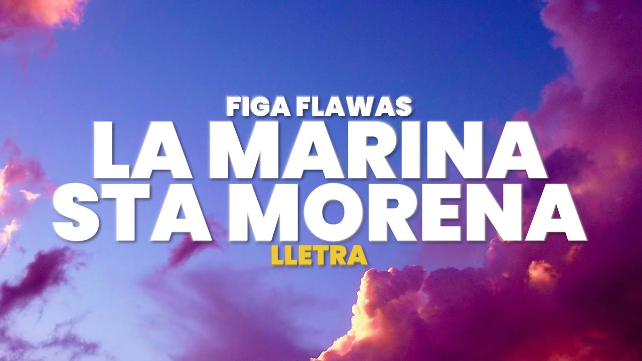 Figa Flawas - LA MARINA STA MORENA (Lletra / Letra)