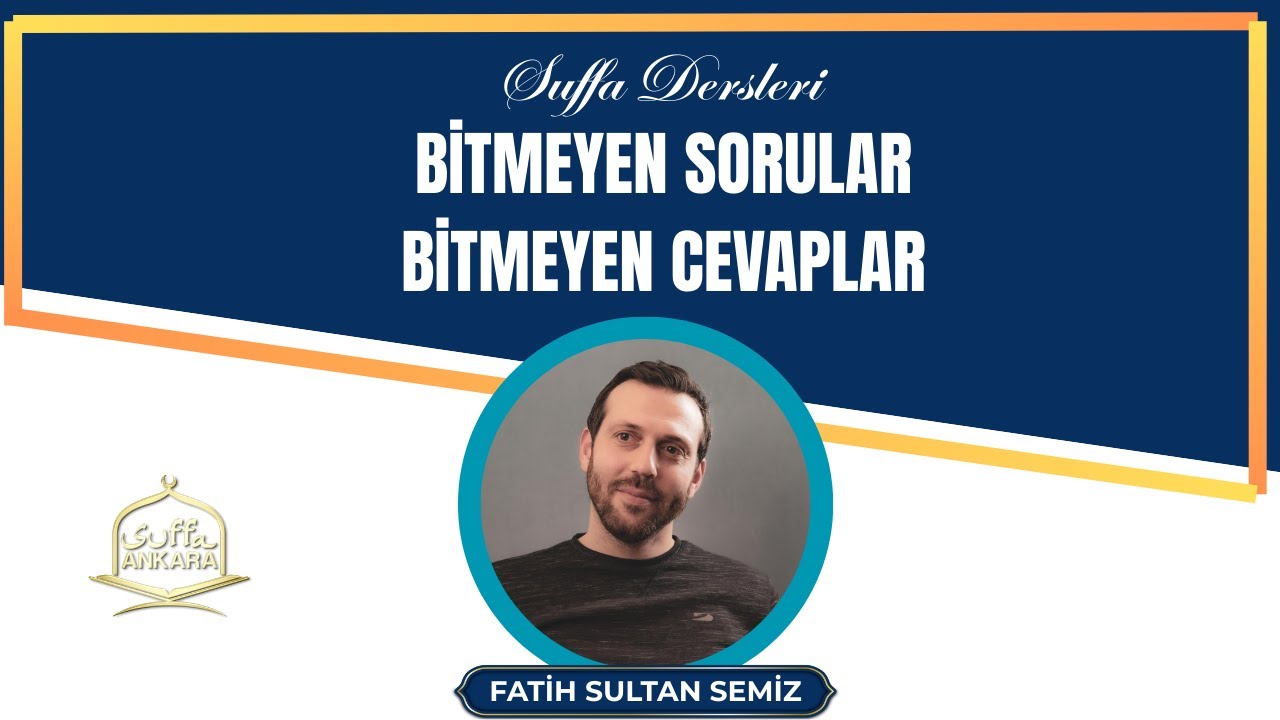 Bitmeyen Sorular Bitmeyen Cevaplar - Fatih Sultan Semiz / Suffa Dersleri