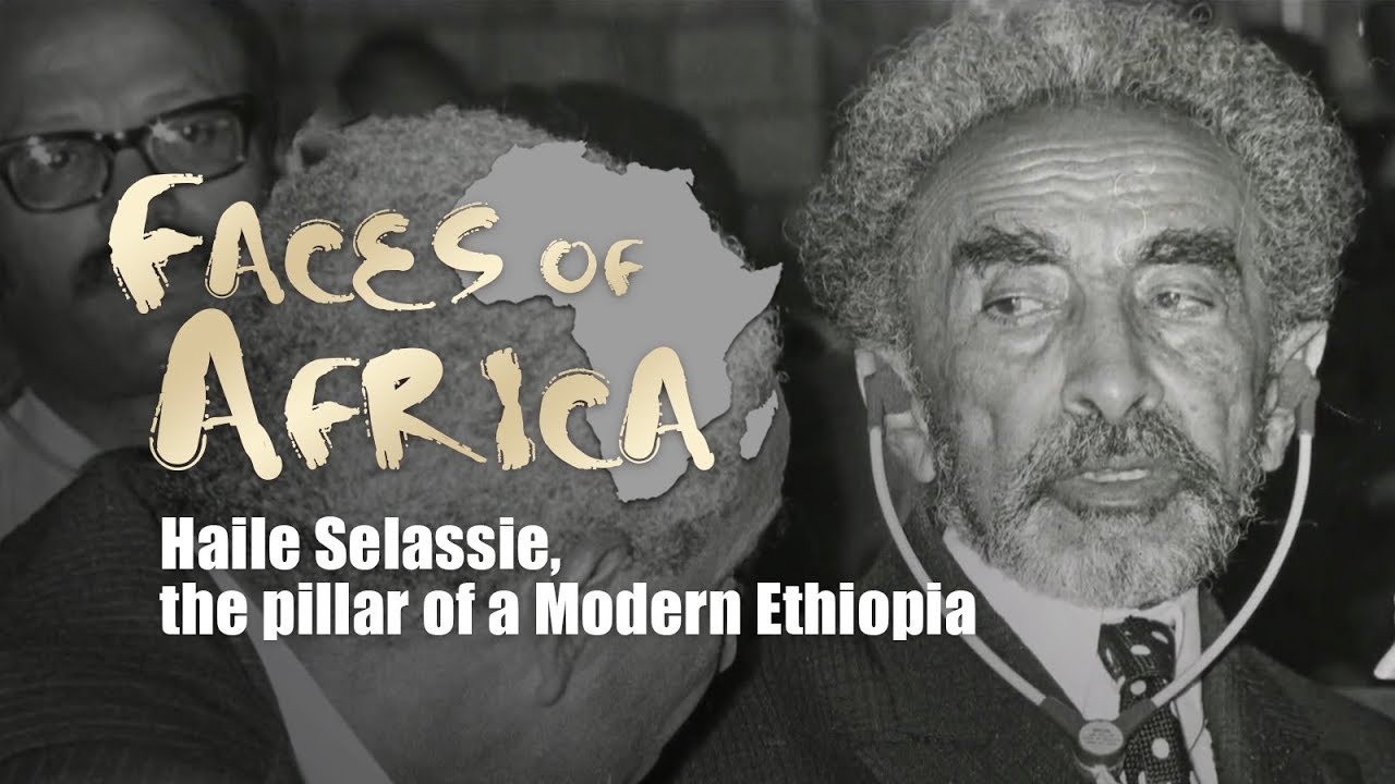 Faces of Africa: Haile Selassie, the pillar of a Modern Ethiopia