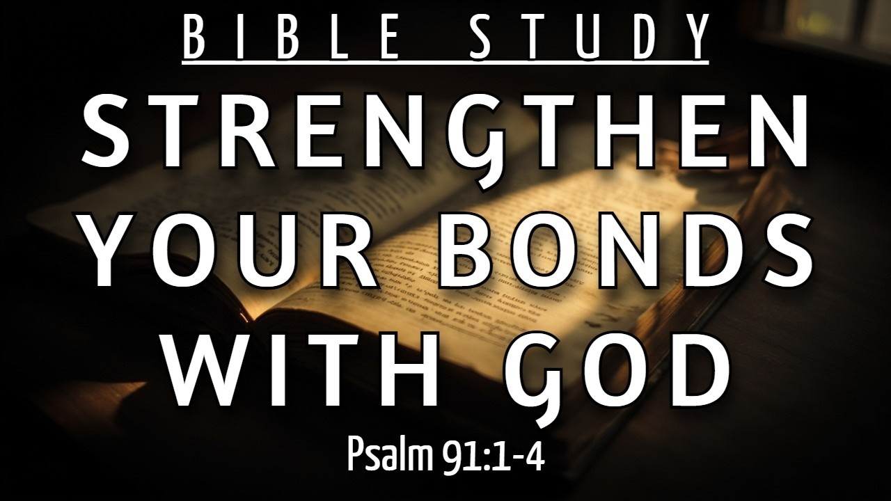 HOW TO ESTABLISH A SUBLIME BOND WITH THE CREATOR TODAY - PSALM 91:1-4