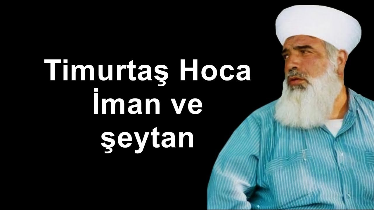 Timurtaş Hoca İman ve şeytan
