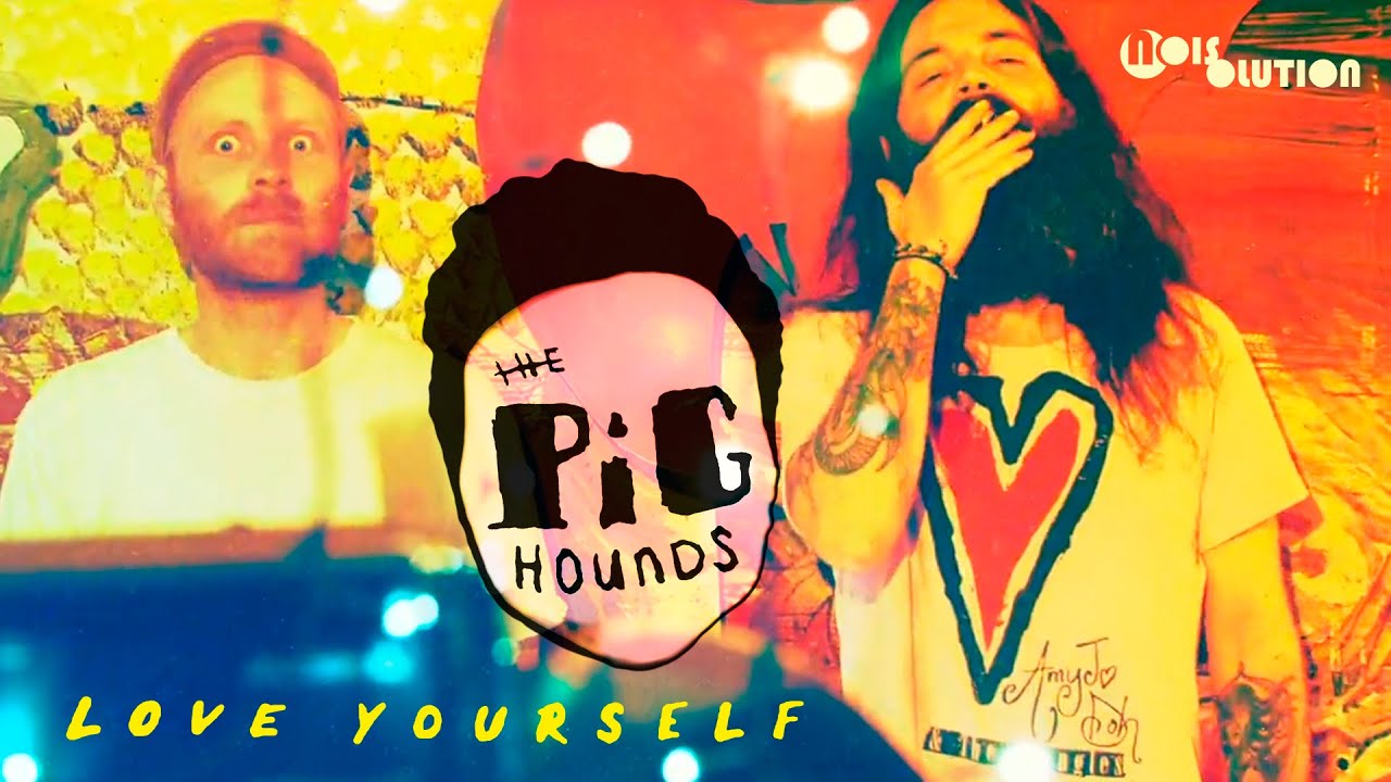 The Pighounds - Love Yourself (OFFICIAL VIDEO)