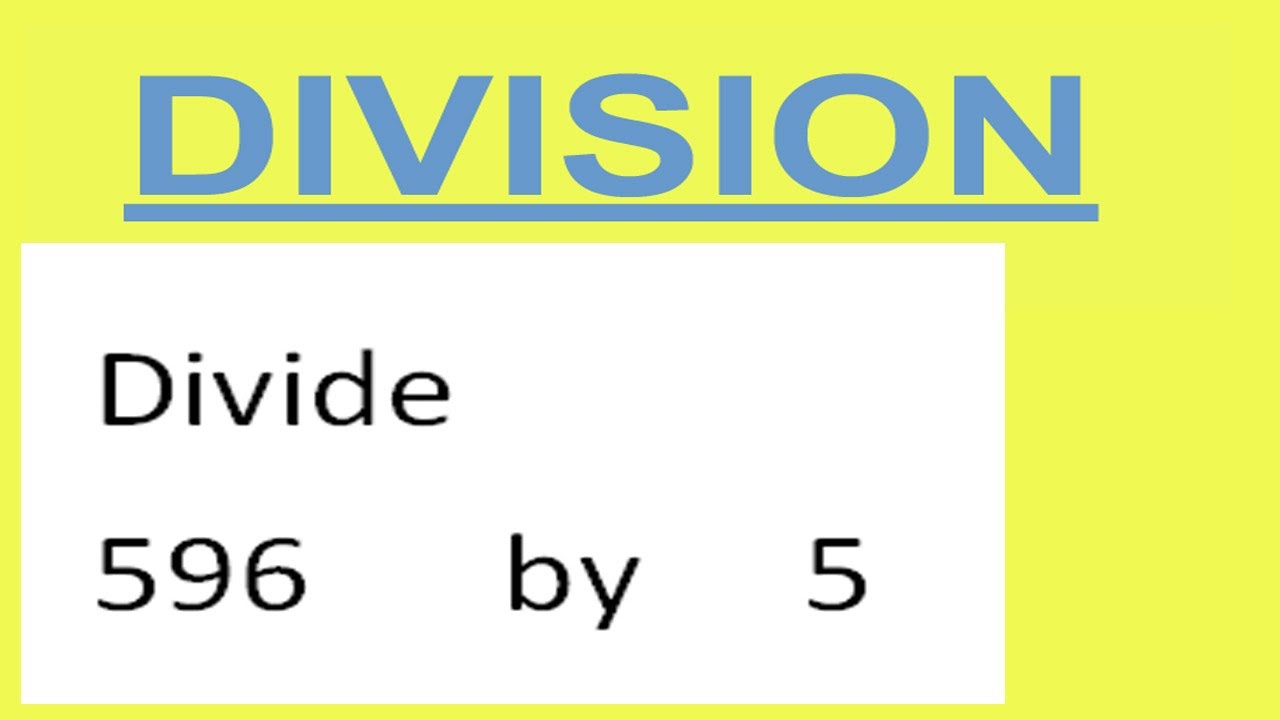 Divide     596      by     5