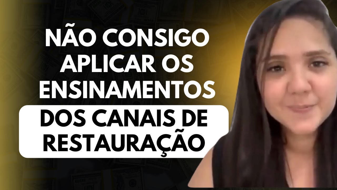 EU NÃO CONSIGO APLICAR OS ENSINAMENTOS DOS CANAIS 