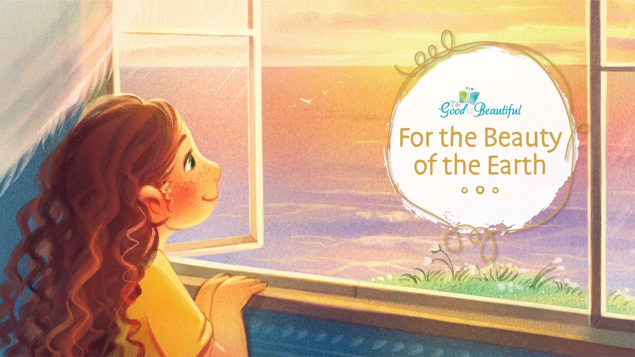 For the Beauty of the Earth | Song and Lyrics | The Good and the Beautiful