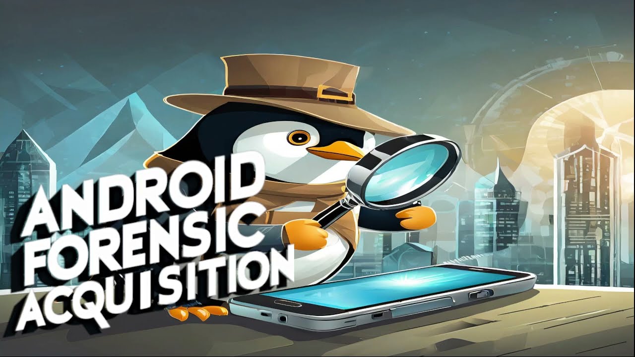 ANDROID FORENSIC ACQUISITION