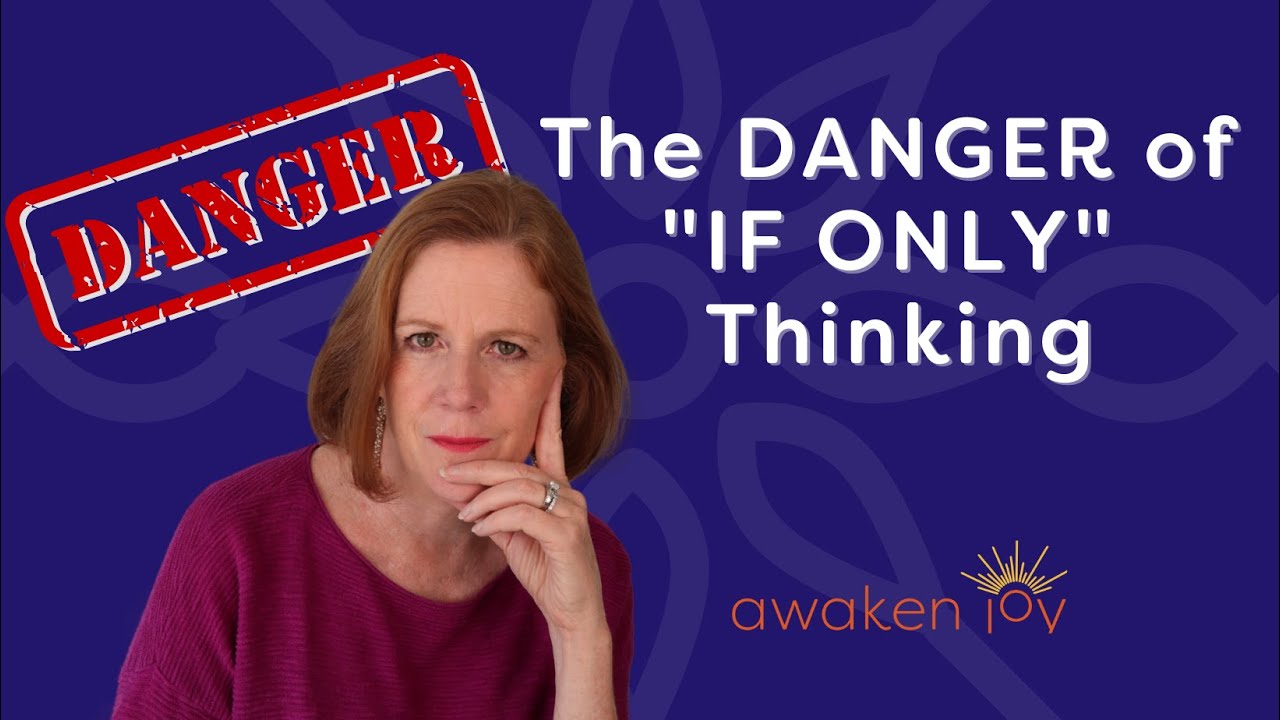 If Only Thinking (How and WHY To Stop)