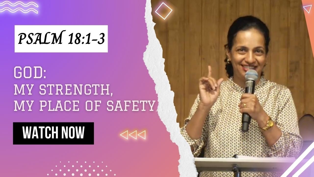 PSALM 18:1-3 --- GOD: MY STRENGTH, MY PLACE OF SAFETY