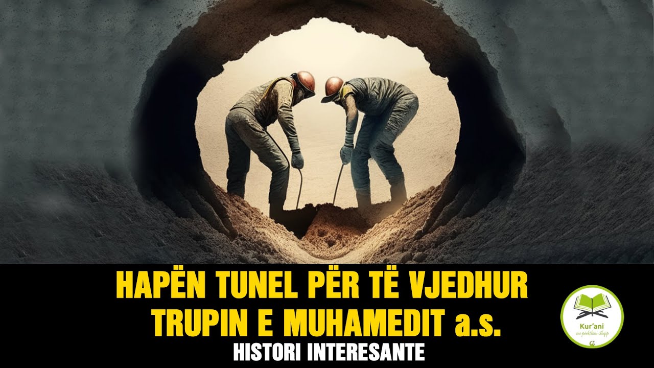 Hapen tunel per te vjedhur trupin e Muhamedit a.s - Histori interesante