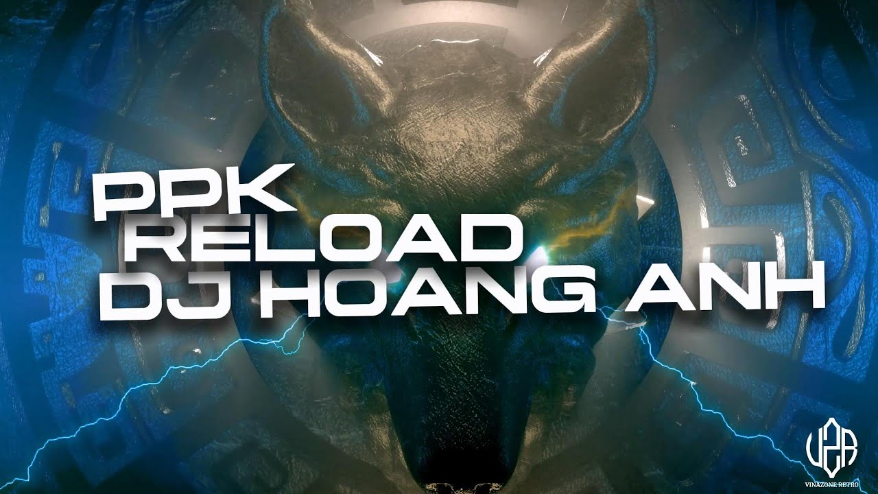 PPK - Reload (DJ Hoàng Anh 2008 Remix)