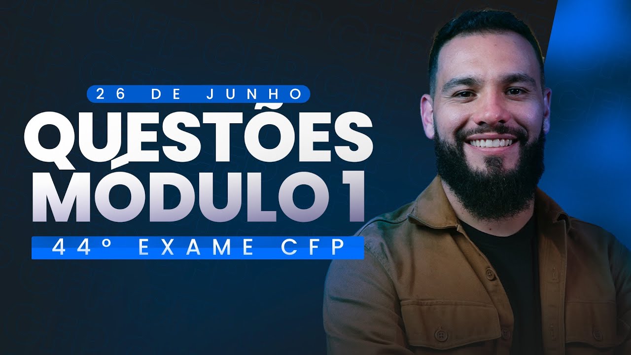 44&ordm; Exame CFP&reg; - Corre&ccedil;&atilde;o de quest&otilde;es m&oacute;dulo I | Eu me banco