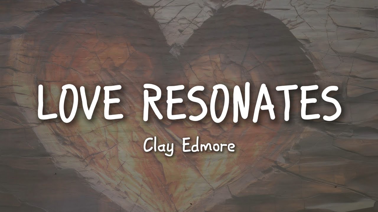 Clay Edmore - Love Resonates ( Official Video Lyrics )
