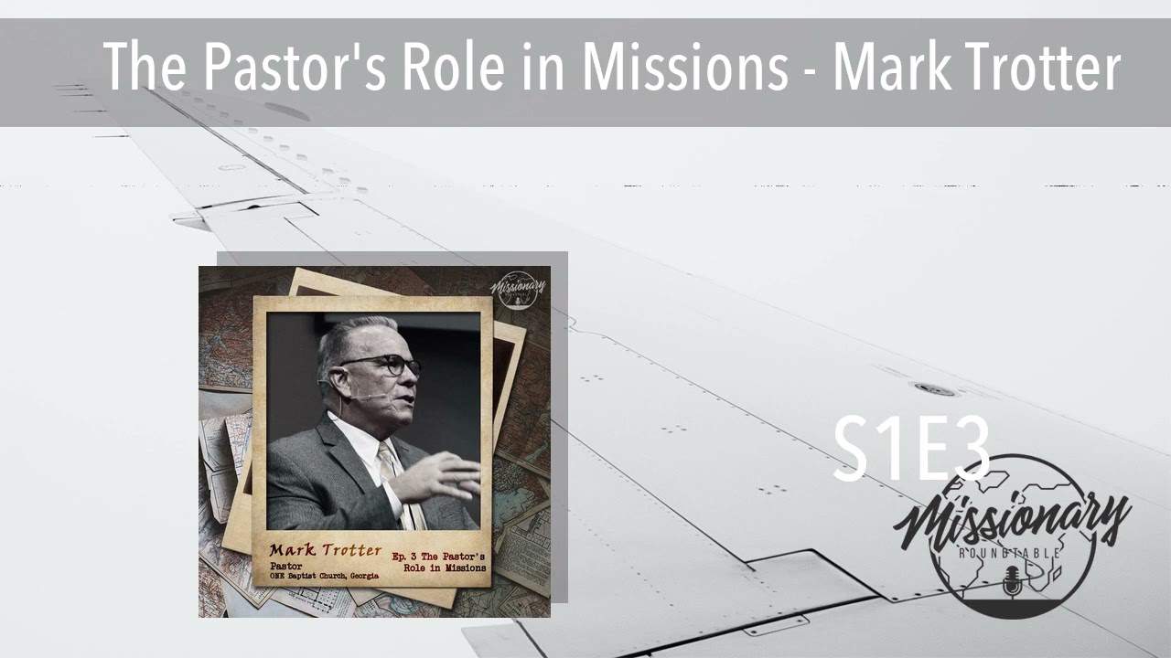 The Pastor's Role in Missions - Mark Trotter