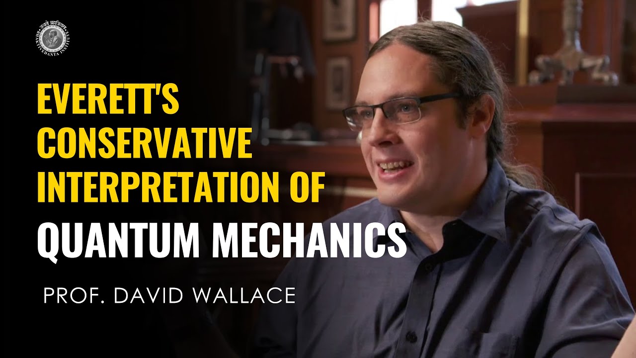 Everett's Conservative Interpretation of Quantum Mechanics | Prof. David Wallace