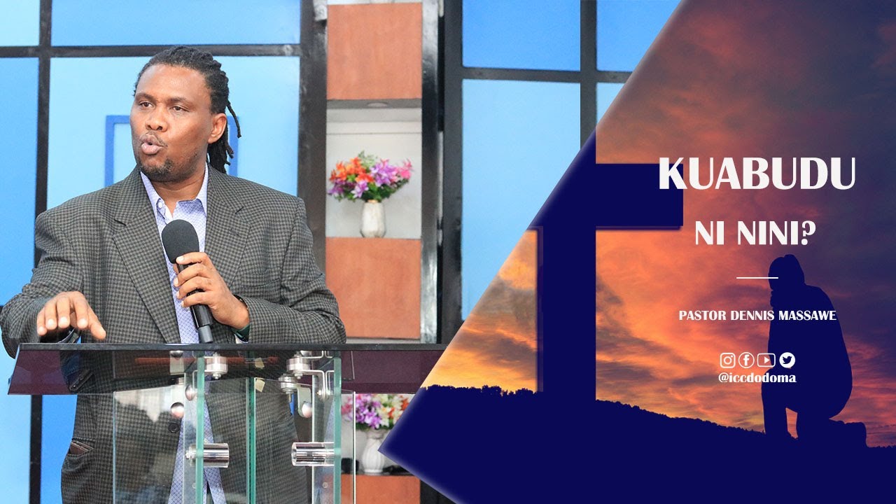 Kuabudu ni Nini? - Pastor Dennis Massawe | Semina - Day 01 l ICC Dodoma