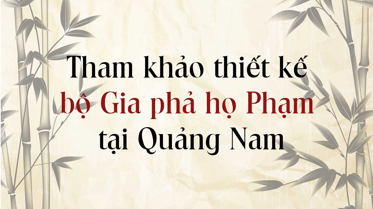 Thiết kế bộ Gia Phả hoàn chỉnh họ Phạm tại Quảng Nam