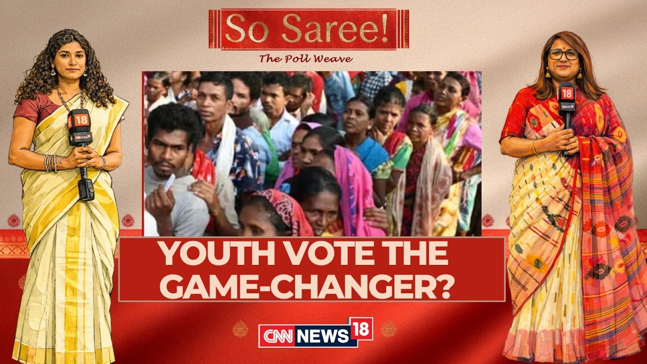 So Saree: Youth & Homemakers as Kingmakers | Kerala & Bengal Assembly Elections 2026 | News18