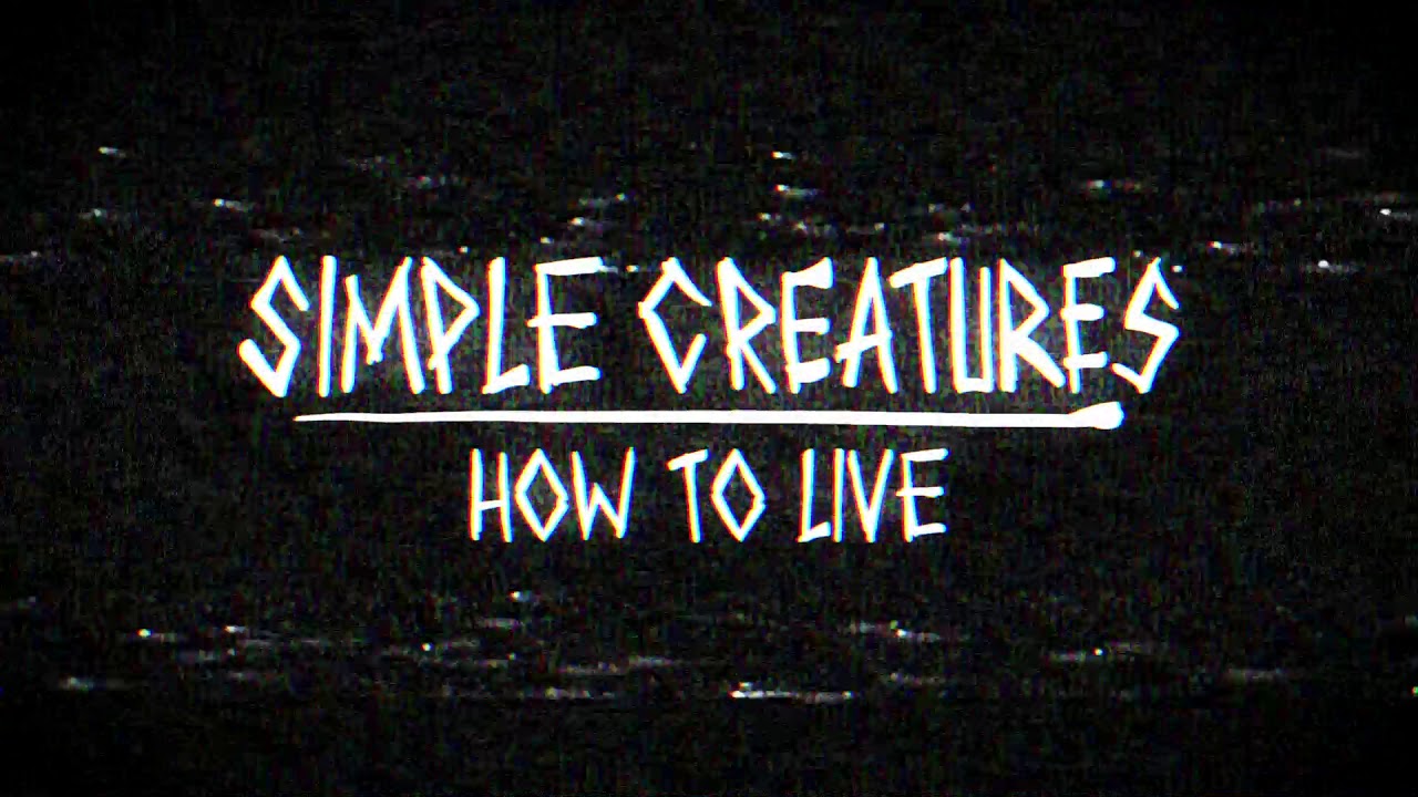 Simple Creatures - How To Live (Audio)