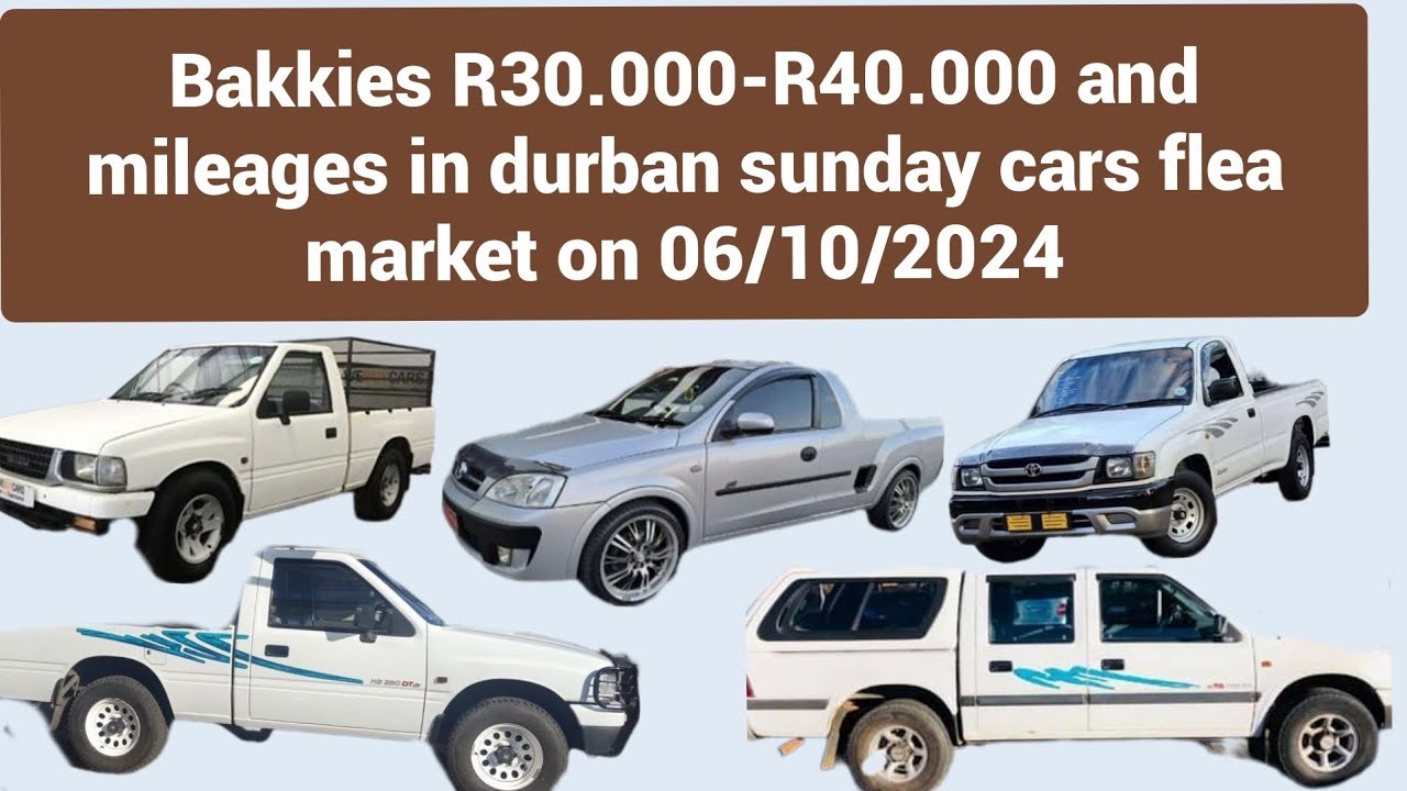 bakkies form R30.000 to R40.000 see mileages in durban sunday cars flea market on 06/10/24
