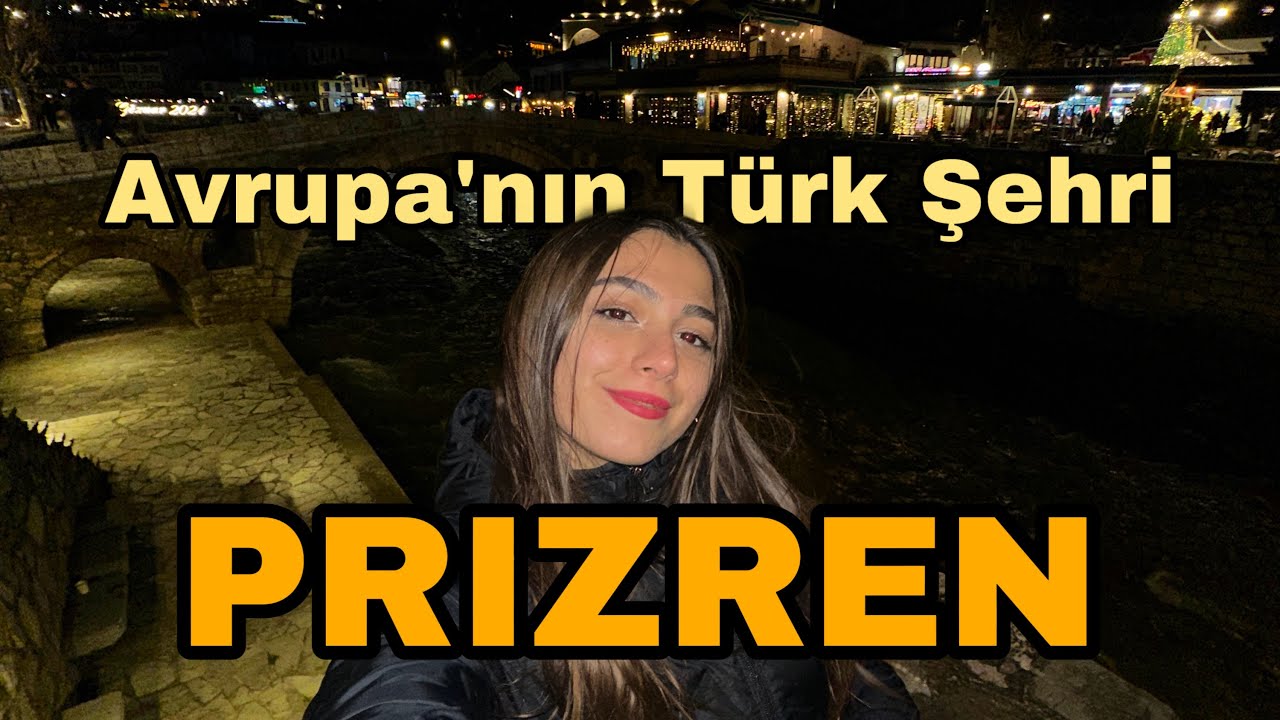 AVRUPA'NIN TÜRK ŞEHRİ PRİZREN | Yabancı Dilsiz Gezi ve Yemek Rehberi