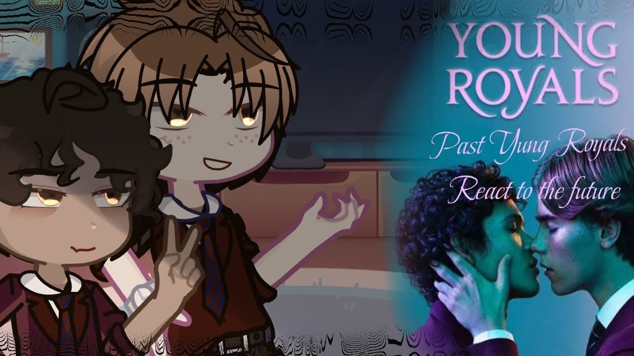 ★ // Past young royals react to the future  ! //1/2 (Young Royals del pasado reacciona a su futuro)