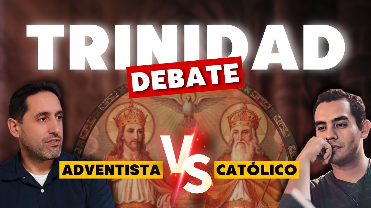 LA TRINIDAD - Debate entre Católico y Adventista