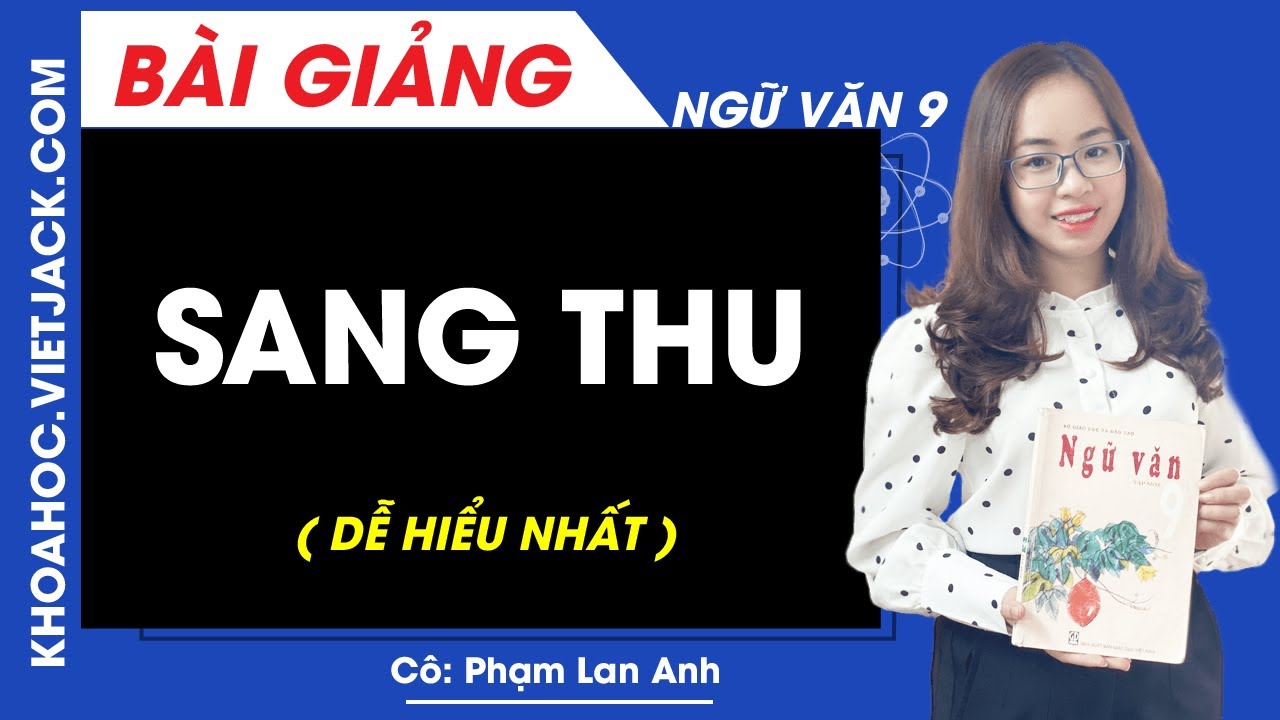 Sang thu - Ngữ văn 9 - Cô Phạm Lan Anh (DỄ HIỂU NHẤT)