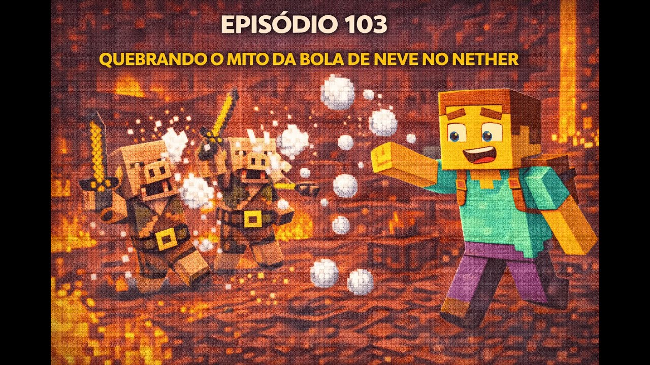 Episódio 103   Quebrando o mito da bola de neve no Nether