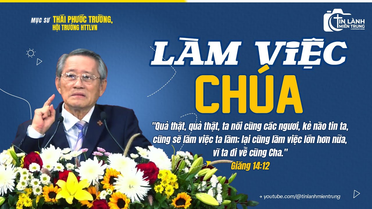 Bài Giảng: "LÀM VIỆC CHÚA", Mục sư THÁI PHƯỚC TRƯỜNG, Hội trưởng HTTLVN