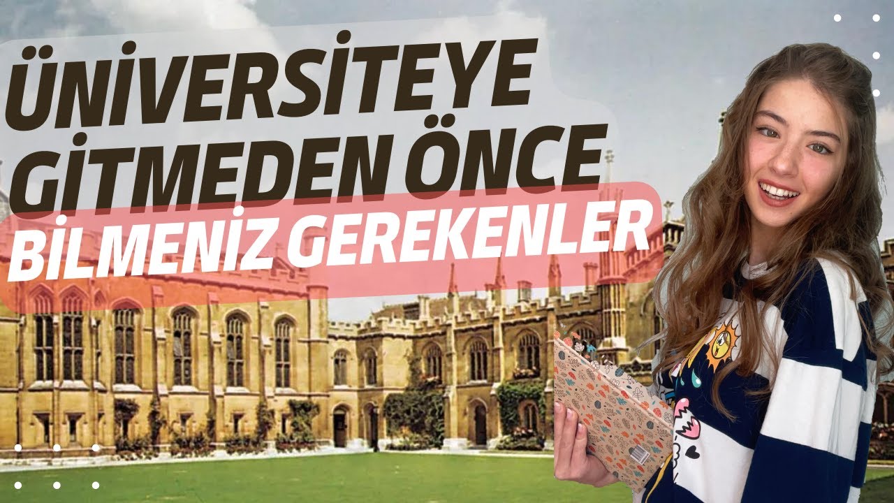 ÜNİVERSİTEYE GİTMEDEN ÖNCE BİLMENİZ GEREKENLER