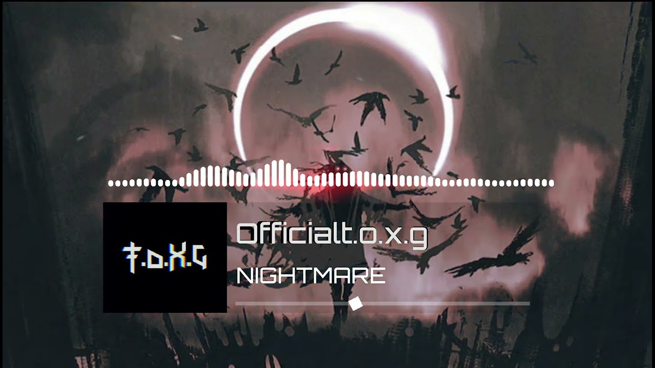 T.O.X.G - NIGHTMARE [DEATHSTEP]
