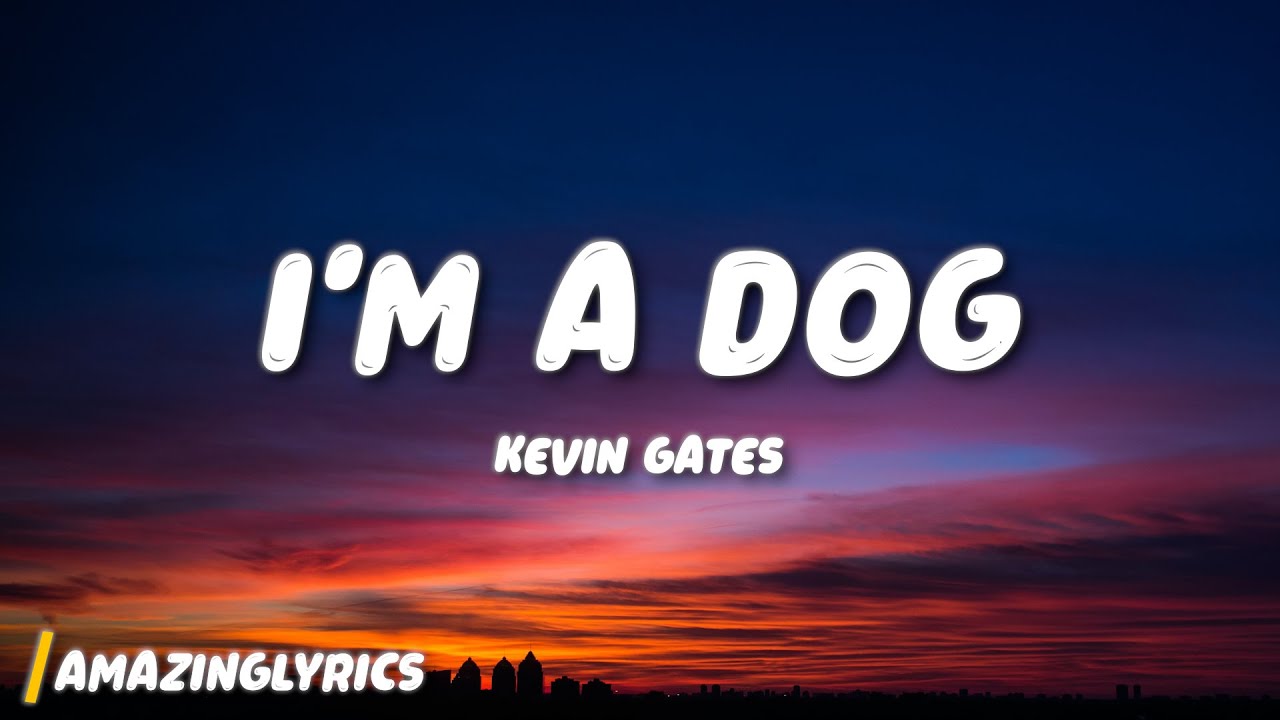Kevin Gates - I'm a Dog (Lyrics)