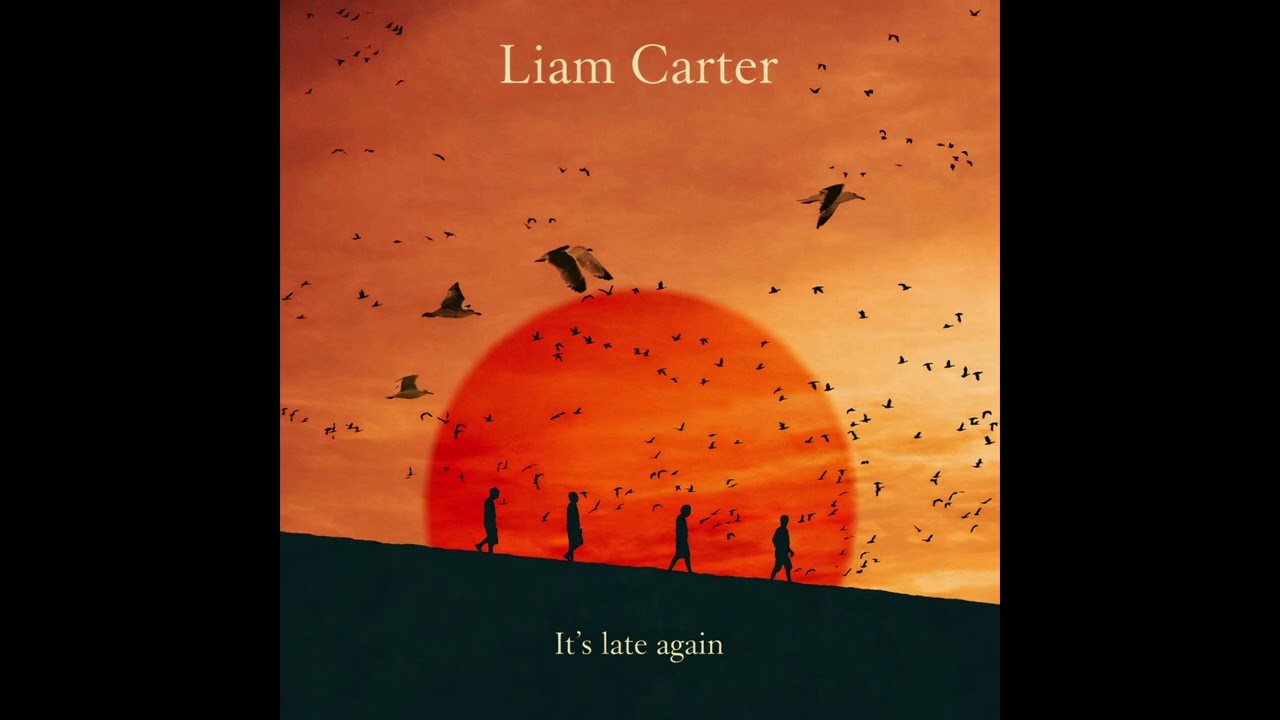 Liam Carter - It’s Late Again