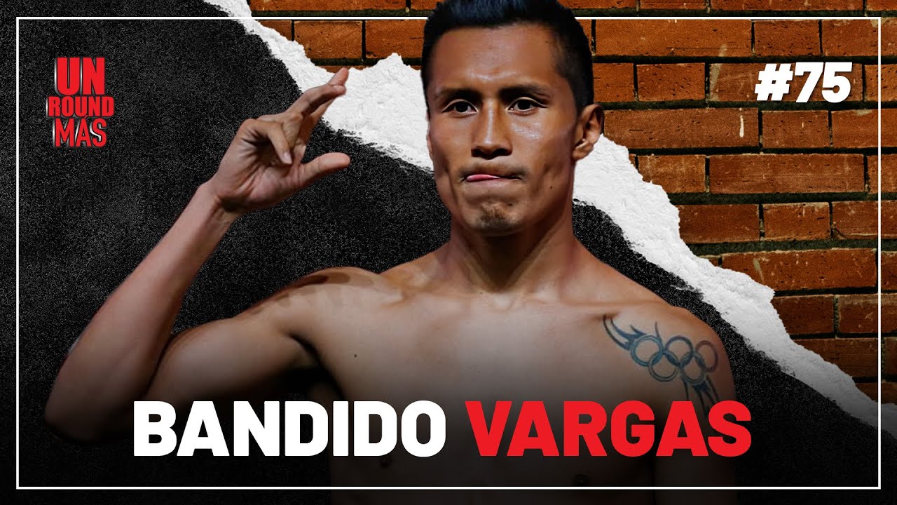 Un Round Más #75 Bandido Vargas