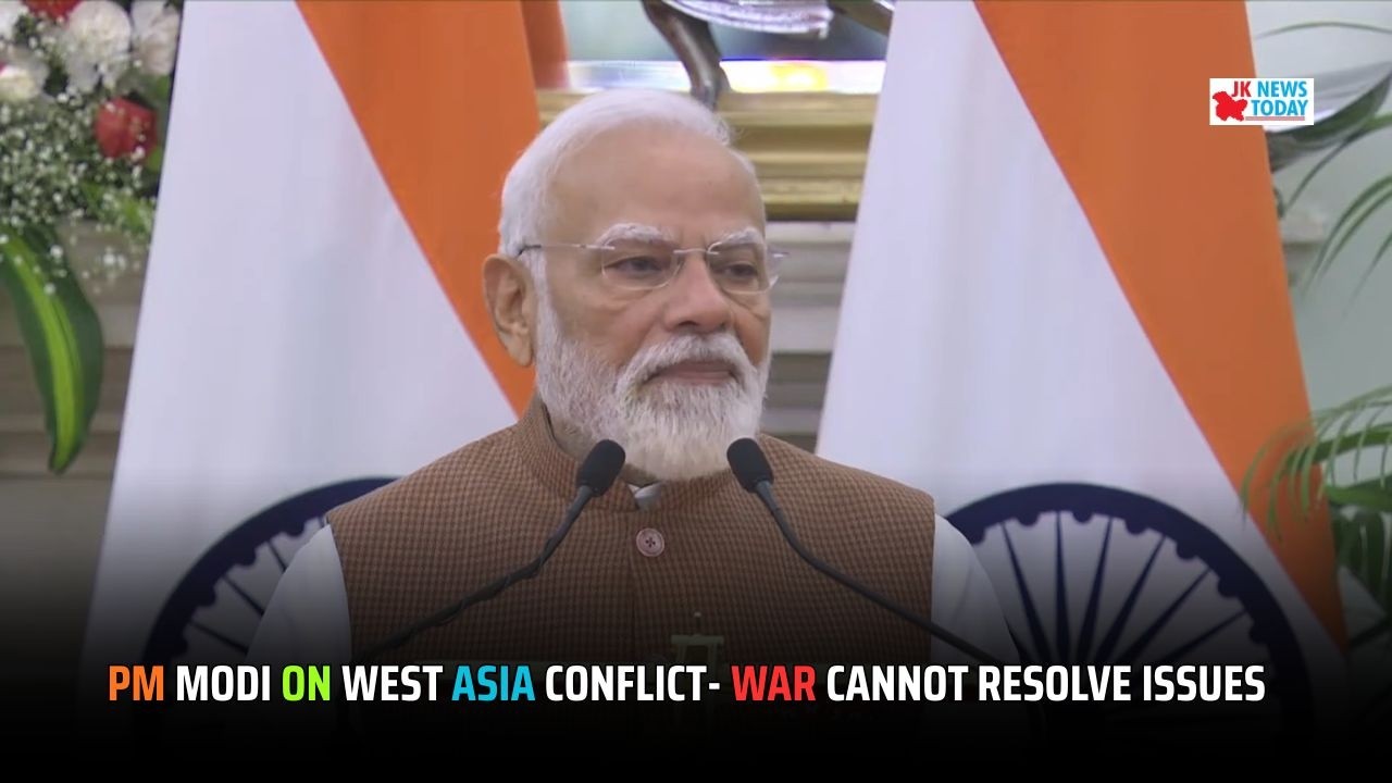 PM Modi on West Asia conflict- War cannot resolve issues | JK News Today