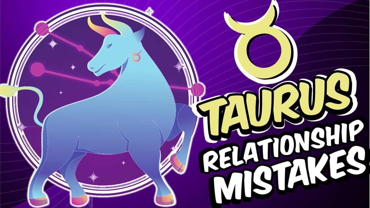 Top 5 Relationship MISTAKES Made by TAURUS Zodiac Sign