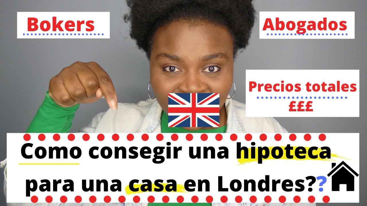 ✅COMO CONSEGUIR UNA HIPOTECA PARA UNA CASA EN LONDRES😱| BANCOS, ABOGADOS, PRECIOS TOTALES. 💷💶
