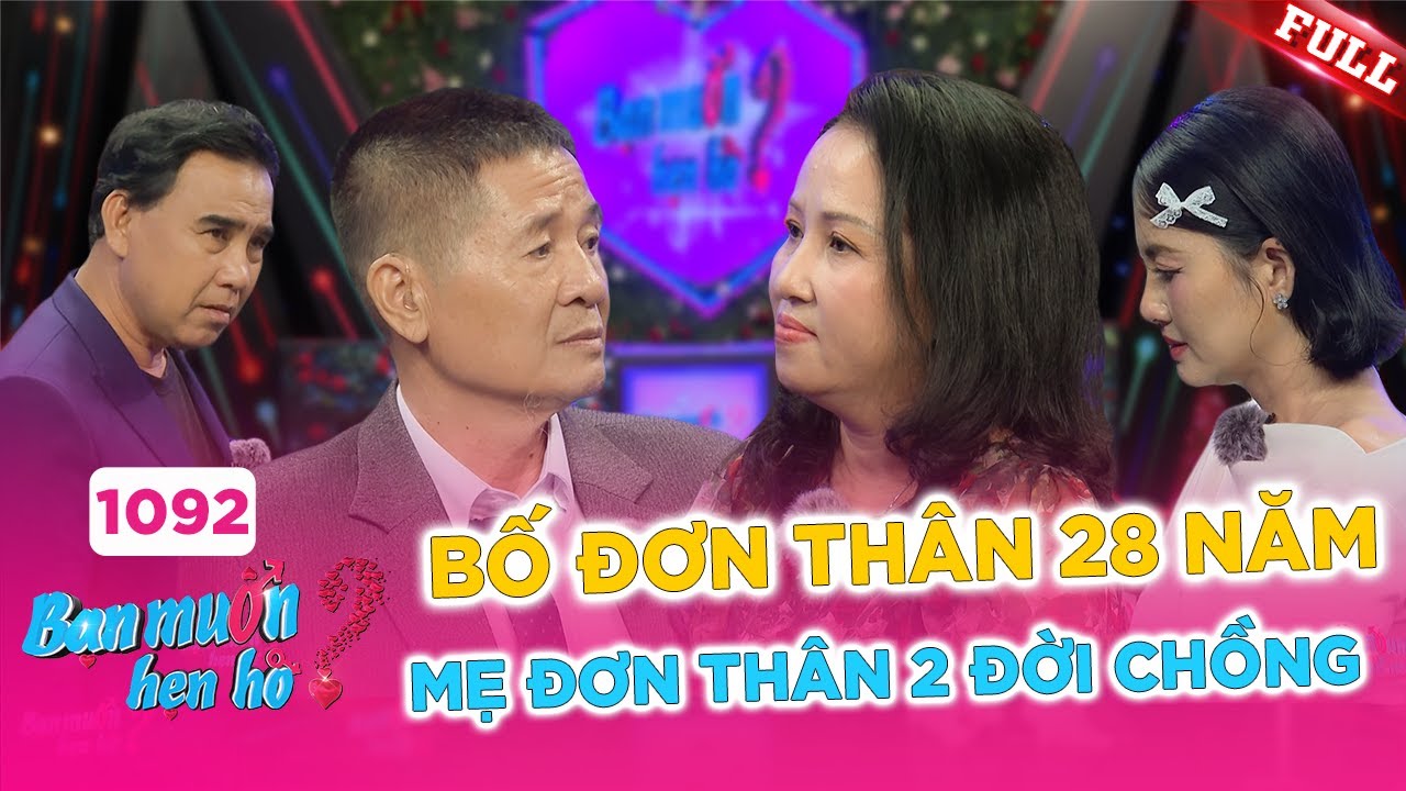 Bạn Muốn Hẹn Hò #1092A | Bố ĐƠN THÂN 28 năm, Mẹ Đơn Thân 2 Đời Chồng - liệu có nên duyên!