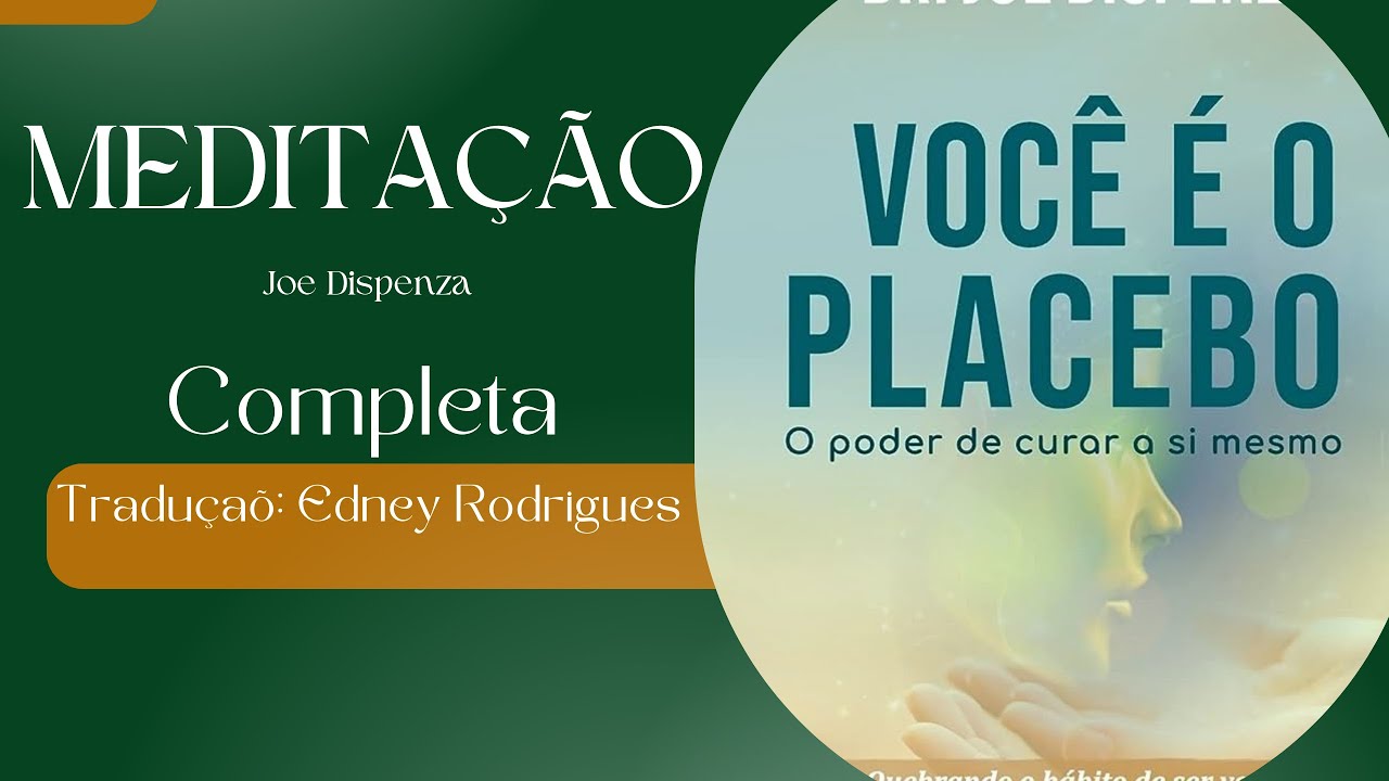 MEDITAÇÃO VOCÊ É O PLACEBO (Joe Dispenza) Áudio: Edney Rodrigues