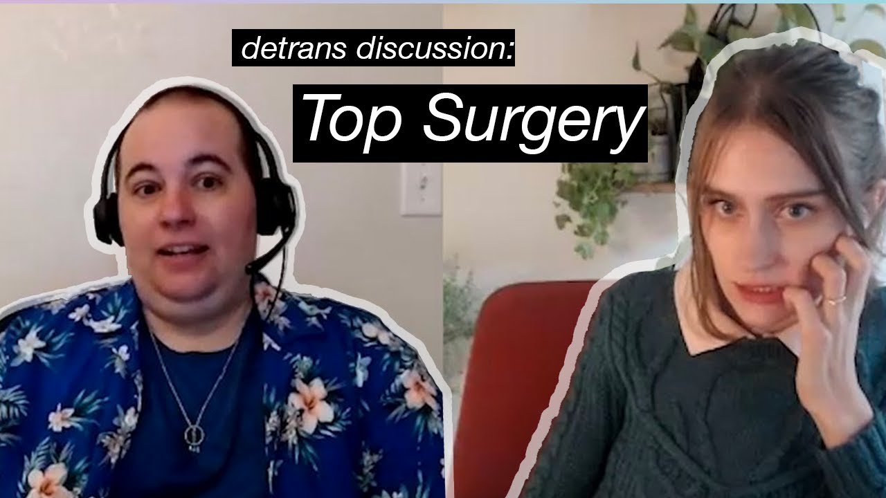 Detrans Discussion with Carol and Grace: Top Surgery