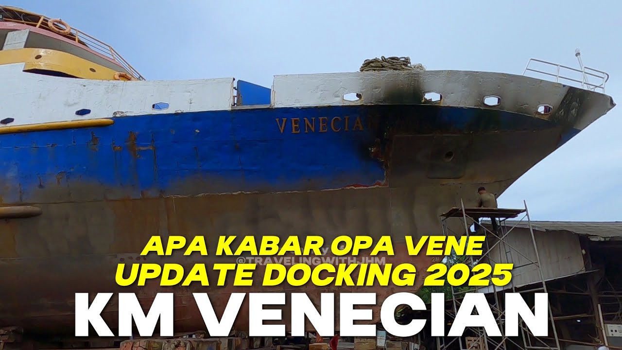 APA KABAR OPA VENE UPDATE DOCKING 2025 KM Venecian #kapal #kapaldok #kmvenecian