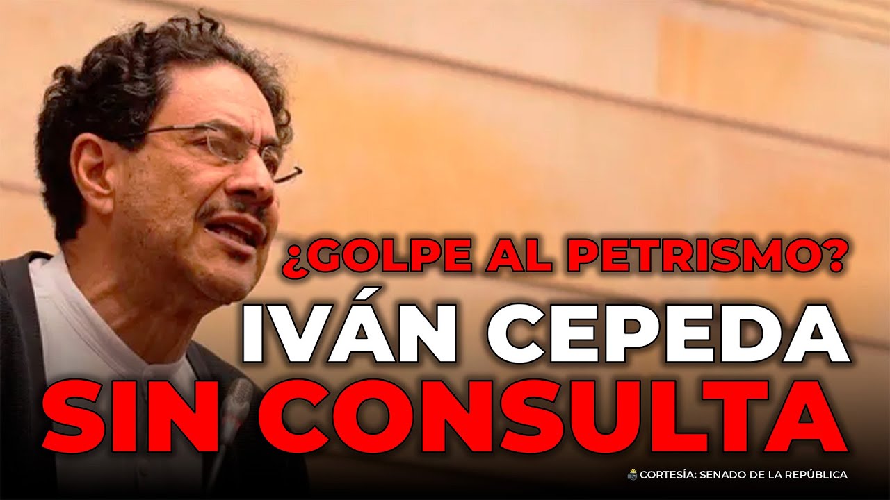 Iván Cepeda sin consulta: el golpe político que sacude al petrismo