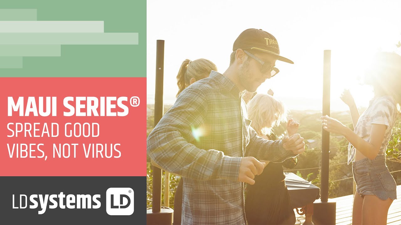 LD SYSTEMS &ndash; MAUI Series | Spread good vibes, not virus!