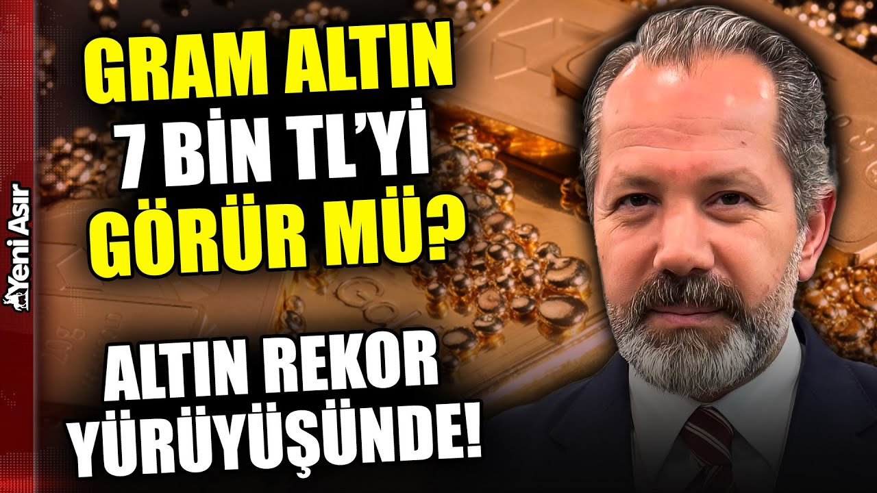 Gram Altın 7 Bin TL'yi Görür Mü? İslam Memiş'ten Yatırımcıya Net Mesaj! I Yeni Asır