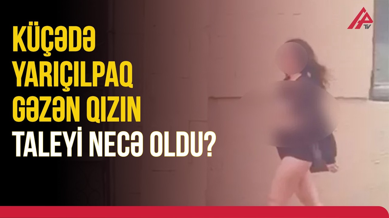 Bakıda yarıçılpaq gəzən qızın insanlarda narahatlıq yaratdığına dair görüntülər yayılıb | APA TV